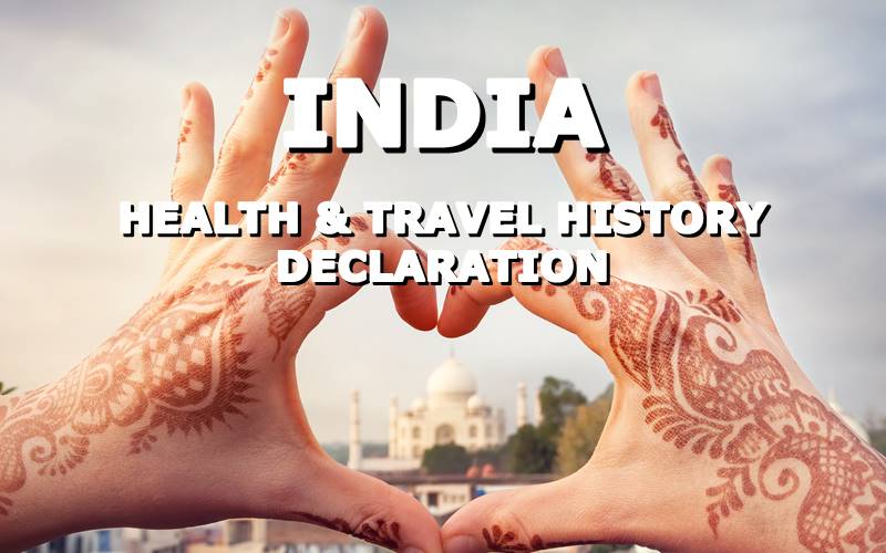 【INDIA】YOU ARE REQUIRED TO DECLARE HEALTH CONDITION & TRAVEL HISTORY UPON ARRIVAL