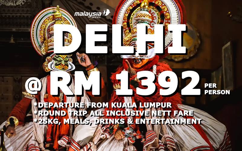 FLY TO INDIA, DELHI @ RM 1392 BY【MALAYSIA AIRLINES】 , FROM KLIA