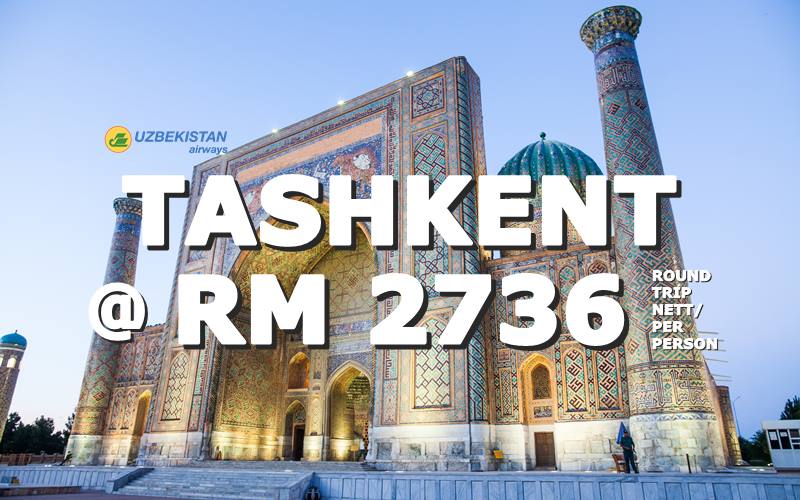 ✈ FLY DIRECT TO TASHKENT, UZBEKISTAN @ RM 2736 ROUND TRIP BY【UZBEKISTAN AIRWAYS】 