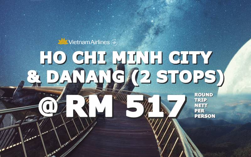 ✈ FLY DANANG & HO CHI MINH CITY -2 STOPS, VIETNAM ROUND TRIP BY【VIETNAM AIRLINES】@ RM 517 NETT